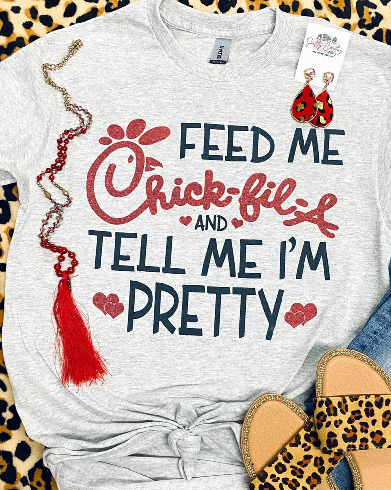 Feed Me Chickfila and Tell me Im Pretty Grey Tee