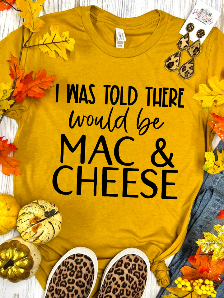 I Was Told There Would Be Mac & Cheese Mustard Tee