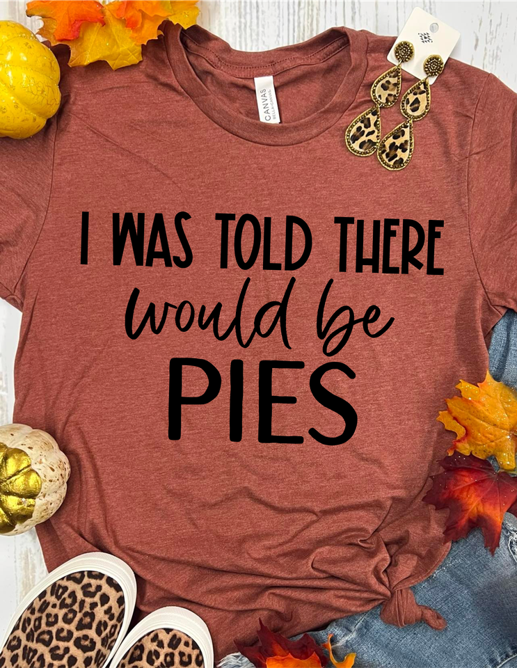 I Wad Told There Would Be Pies Clay Tee