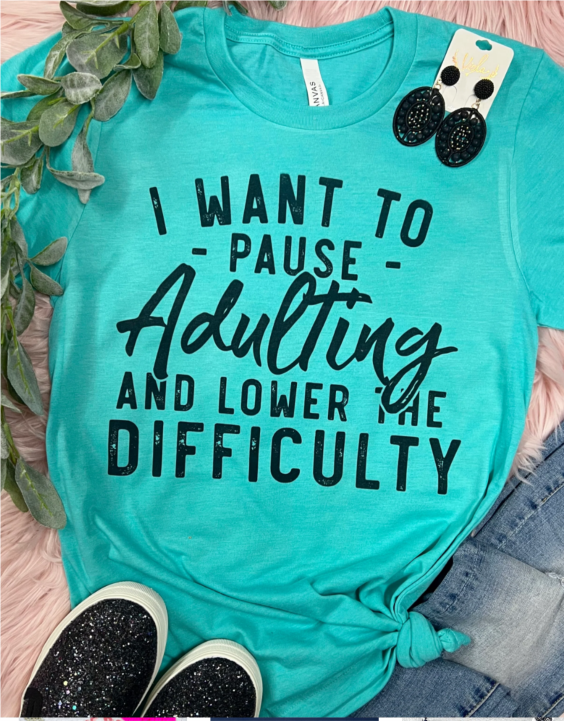 I Want To Pause Adulting and Lower The Difficulty Sea Foam Tee